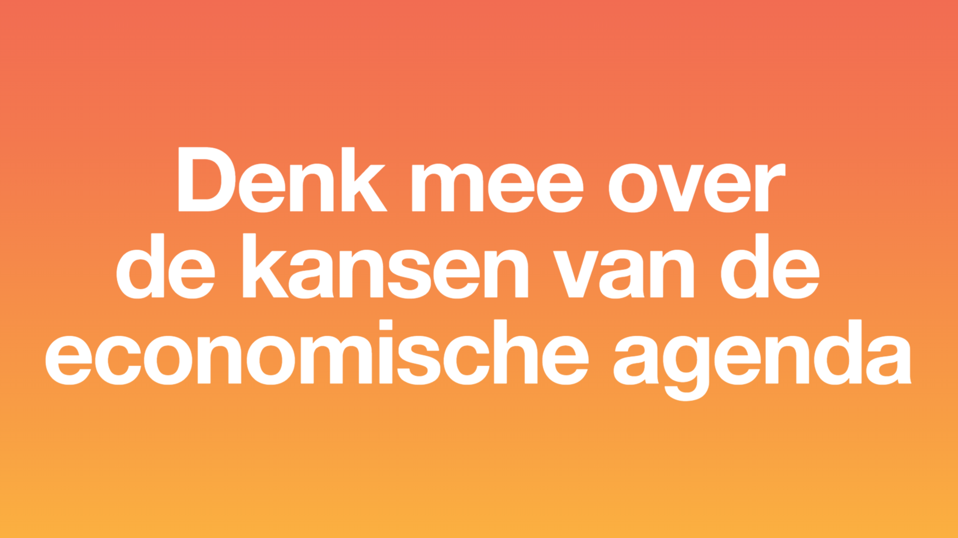 "Denk mee over de kansen van de economische agenda"