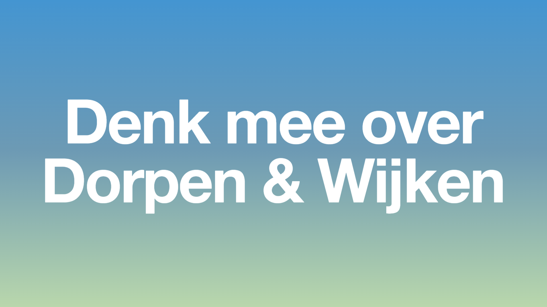 "Denk mee over Dorpen en Wijken"
